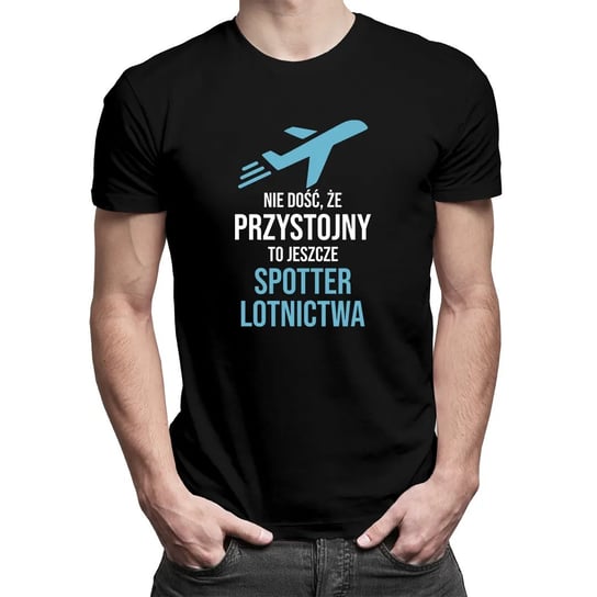 Koszulkowy, Koszulka męska z nadrukiem, Nie dość, że przystojny, to jeszcze spotter lotnictwa, rozmiar M Koszulkowy