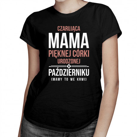 Koszulkowy, Koszulka prezent dla mamy, Czarująca mama pięknej córki urodzonej w październiku, rozmiar S Koszulkowy