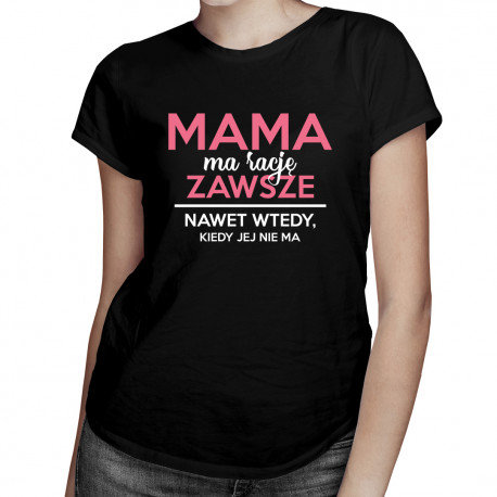 Koszulkowy, Koszulka prezent dla mamy, Mama ma rację zawsze, nawet wtedy, kiedy jej nie ma, rozmiar L Koszulkowy
