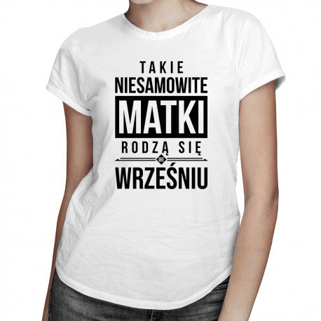 Koszulkowy, Koszulka prezent dla mamy, Takie niesamowite matki rodzą się w lipcu, rozmiar XXL Koszulkowy