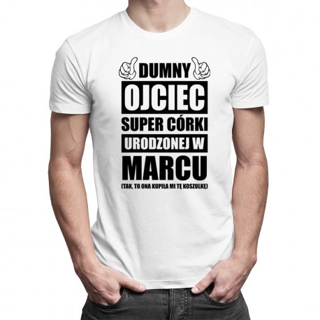 Koszulkowy, Koszulka prezent dla taty, Dumny ojciec super córki urodzonej w marcu, rozmiar XS Koszulkowy