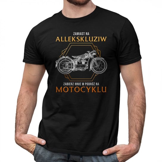 Koszulkowy, Męska koszulka na prezent, Zamiast na allekskluziw zabierz mnie w podróż na motocyklu dla motocyklisty, kolor czarny, rozmiar XXL Koszulkowy