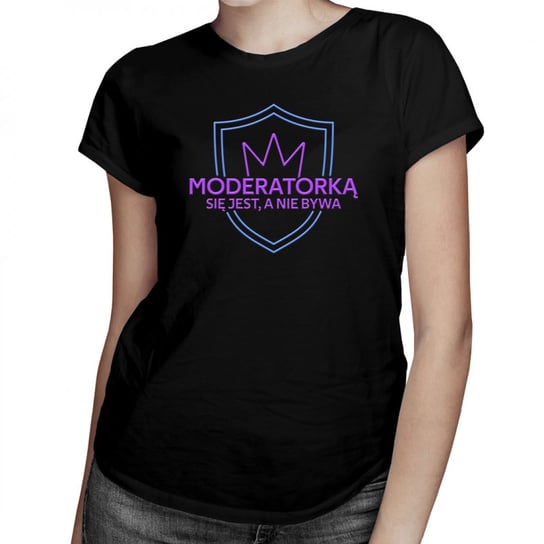 Koszulkowy, Moderatorką się jest, a nie bywa - damska koszulka na prezent dla moderatorki, rozmiar M Koszulkowy