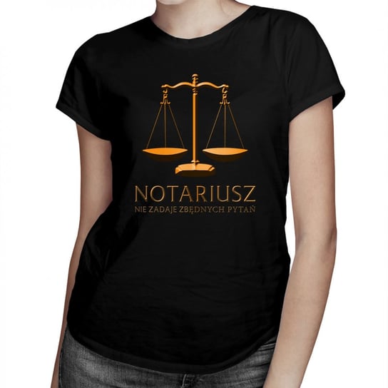 Koszulkowy, Notariusz nie zadaje zbędnych pytań - damska koszulka na prezent dla notariusza, rozmiar S Koszulkowy