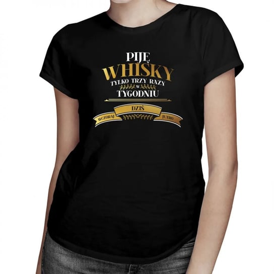 Koszulkowy, Piję whisky tylko trzy razy w tygodniu - damska koszulka na prezent, rozmiar S Koszulkowy