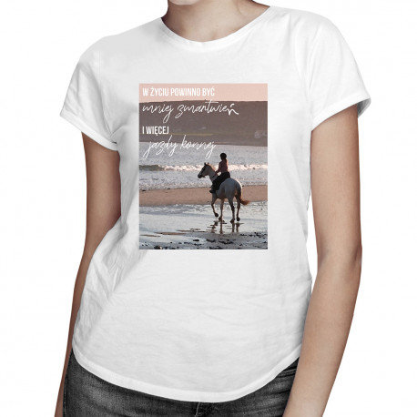 Koszulkowy, W życiu powinno być mniej zmartwień i więcej jazdy konnej - damska koszulka z nadrukiem, rozmiar M Koszulkowy