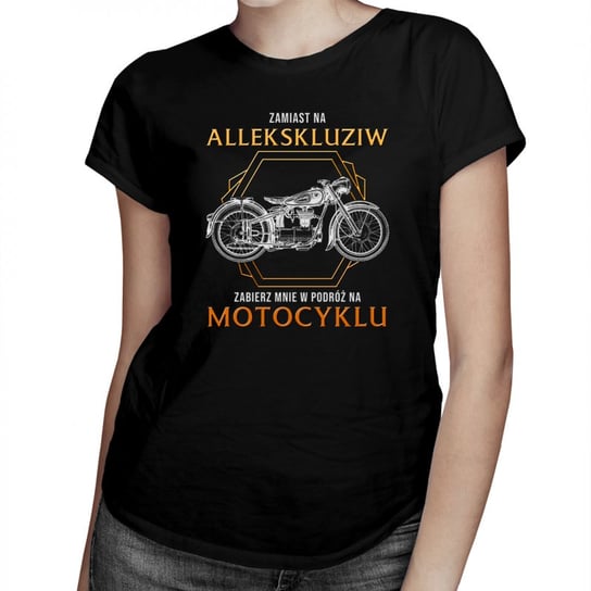 Koszulkowy, Zamiast na allekskluziw zabierz mnie w podróż na motocyklu - damska koszulka na prezent dla motocyklistki, rozmiar M Koszulkowy