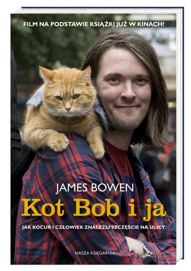 Kot Bob i ja. Jak kocur i człowiek znaleźli szczęście na ulicy Bowen James