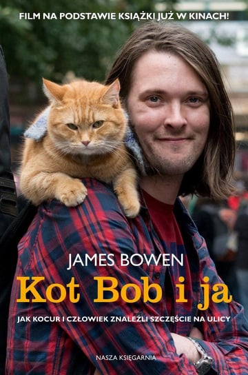 Kot Bob i ja. Jak kocur i człowiek znaleźli szczęście na ulicy Bowen James
