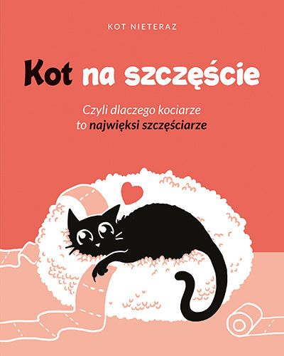 Kot na szczęście. Czyli dlaczego kociarze to najwięksi szczęściarze Nieteraz Kot