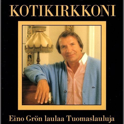 Kotikirkkoni - Eino Grön laulaa Tuomaslauluja Eino Grön