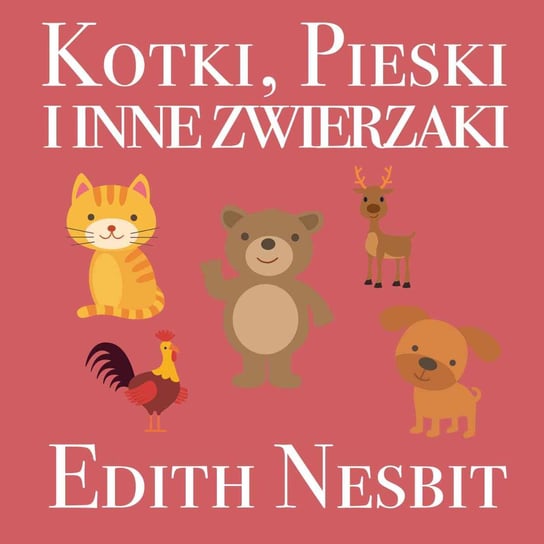 Kotki, Pieski i inne zwierzaki Nesbit Edith