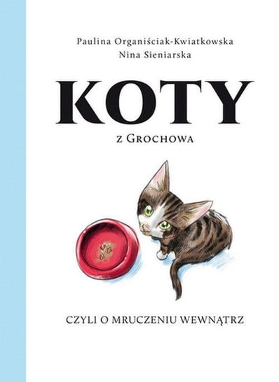 Koty z Grochowa, czyli o mruczeniu wewnątrz Organiściak-Kwiatkowska Paulina, Sieniarska Nina