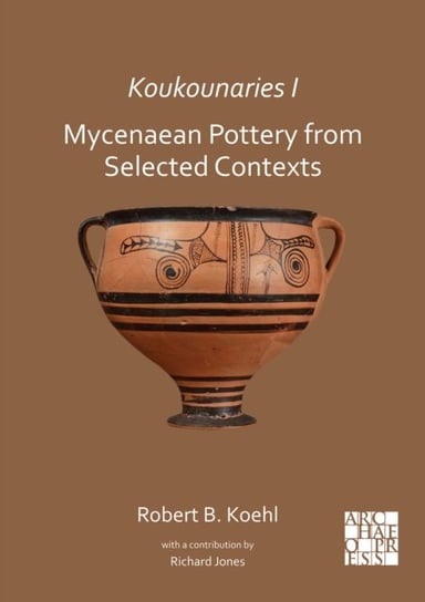 Koukounaries I: Mycenaean Pottery from Selected Contexts Opracowanie zbiorowe