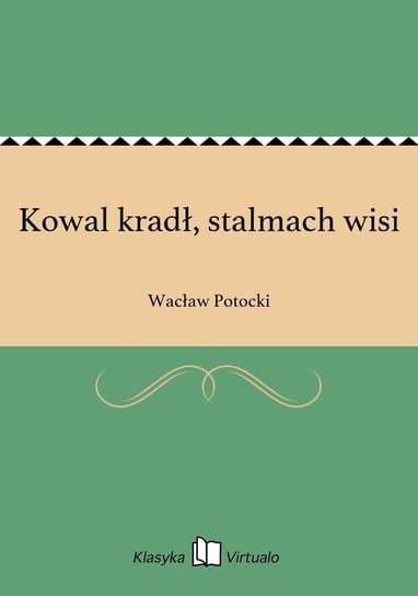 Kowal kradł, stalmach wisi Potocki Wacław