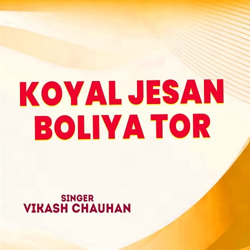 Koyal Jesan Boliya Tor Vikash Chauhan