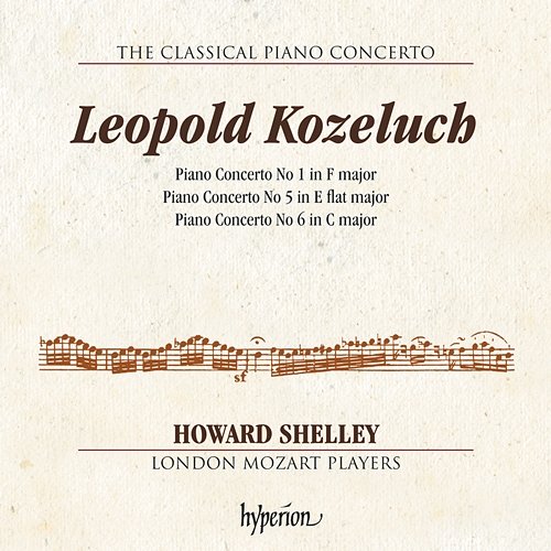 Kozeluch: Piano Concertos Nos. 1, 5 & 6 (Hyperion Classical Piano Concerto 4) Howard Shelley, London Mozart Players