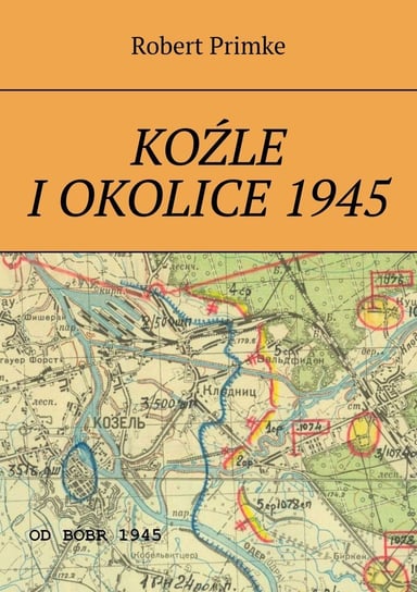 Koźle i okolice 1945 Primke Robert