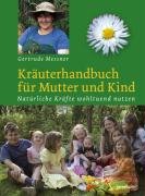 Kräuterhandbuch für Mutter und Kind Messner Gertrude