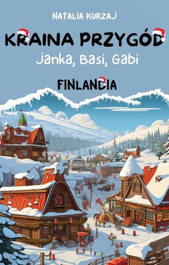 Kraina Przygód – Janka, Basi i Gabi – Finlandia Natalia Kurzaj