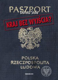 Kraj bez wyjścia. Migracje z Polski 1949-1989 Stola Dariusz