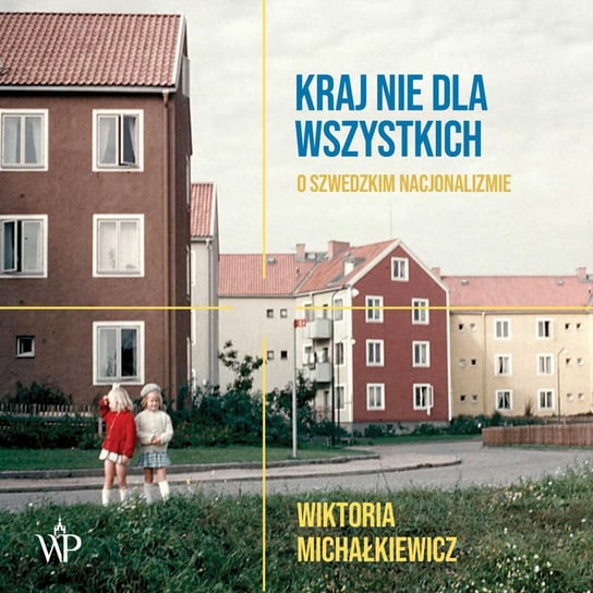 Kraj nie dla wszystkich. O szwedzkim nacjonalizmie - audiobook Michałkiewicz Wiktoria
