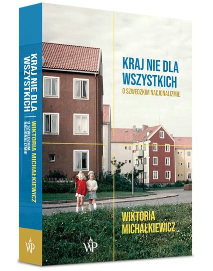 Kraj nie dla wszystkich. O szwedzkim nacjonalizmie Michałkiewicz Wiktoria
