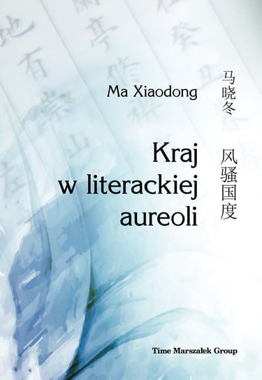 Kraj w literackiej aureoli Ma Xiaodong