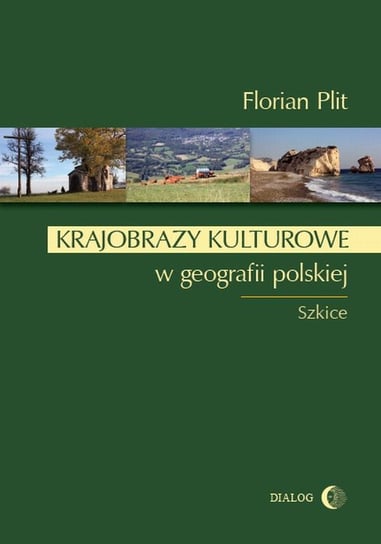 Krajobrazy kulturowe w geografii polskiej. Szkice Plit Florian
