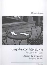 Krajobrazy literackie. Fotografia 1985-2007 Lempp Elżbieta