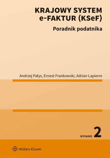 Krajowy system e-Faktur (KSeF). Poradnik podatnika + szkolenie online Ernest Frankowski, Andrzej Pałys