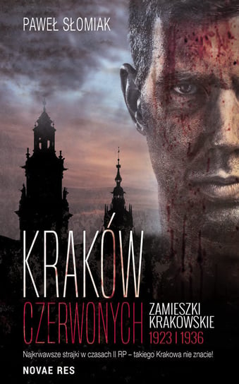 Kraków czerwonych. Zamieszki krakowskie 1923 i 1936 Słomiak Paweł