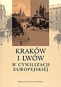 Kraków i Lwów w cywilizacji europejskiej Opracowanie zbiorowe