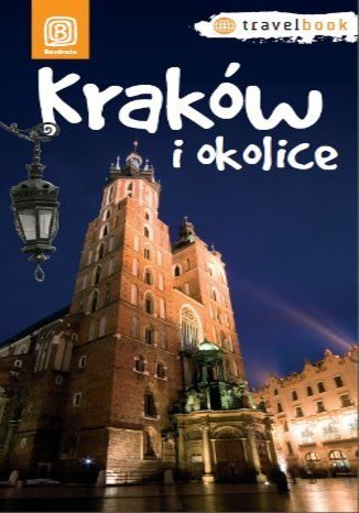 Kraków i okolice. Kowalczyk Monika, Kowalczyk Artur, Krokosz Paweł, Legutko Agnieszka, Miezian Maciej