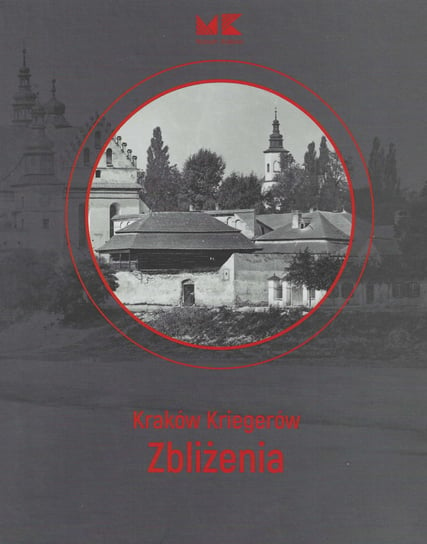 Kraków Kriegerów. Zbliżenia Gellner Joanna