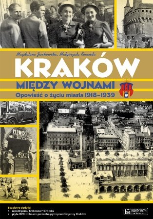 Kraków między wojnami. Opowieść o życiu miasta 1918-1939 Jankowska Magdalena, Kocańda Małgorzata