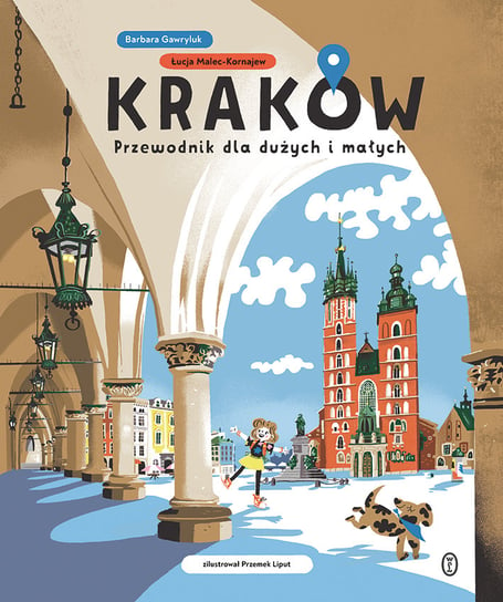 Kraków. Przewodnik dla dużych i małych Gawryluk Barbara, Malec-Kornajew Łucja