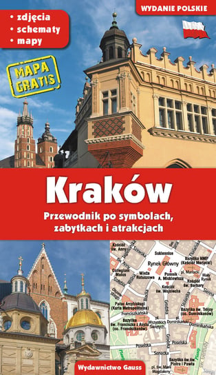 Kraków. Przewodnik po symbolach, zabytkach i atrakcjach Opracowanie zbiorowe
