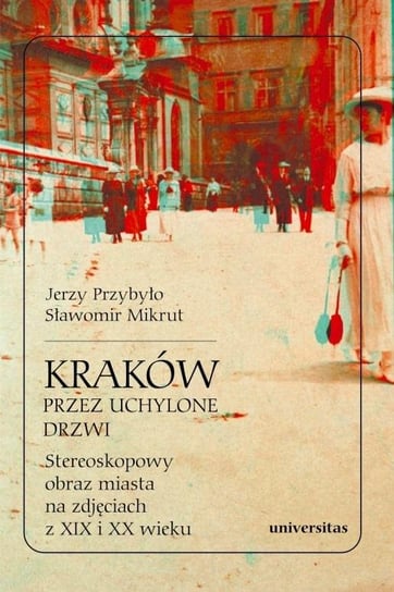 Kraków przez uchylone drzwi. Stereoskopowy obraz.. Opracowanie zbiorowe