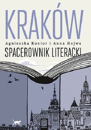 Kraków. Spacerownik literacki Agnieszka Konior, Anna Hojwa