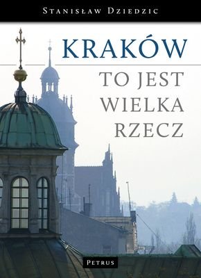 Kraków to jest wielka rzecz Dziedzic Stanisław