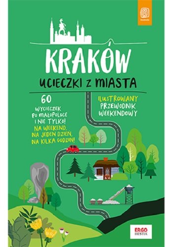 Kraków. Ucieczki z miasta. Przewodnik weekendowy. 60 wycieczek po Małopolsce i nie tylko! Bzowski Krzysztof
