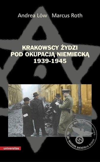 Krakowscy Żydzi pod okupacją niemiecką 1939-1945 Low Andrea, Roth Marcus