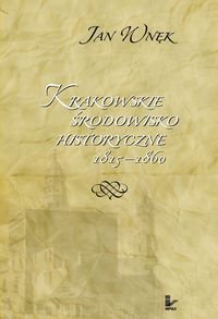 Krakowskie środowisko historyczne 1815–1860 Wnęk Jan