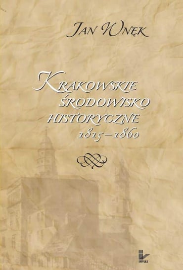 Krakowskie środowisko historyczne 1815–1860 Wnęk Jan