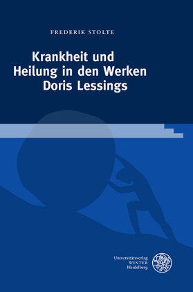 Krankheit und Heilung in den Werken Doris Lessings Universitätsverlag Winter