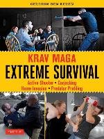 Krav Maga Extreme Survival: Active Shooter * Carjacking * Home Invasion * Predator Profiling Keren Gershon Ben