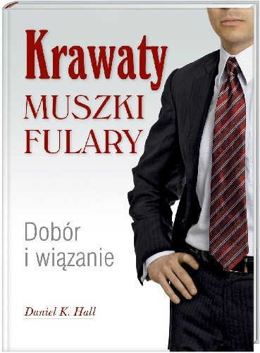 Krawaty, Muszki, Fulary. Dobór i Wiązanie Hall Daniel K.