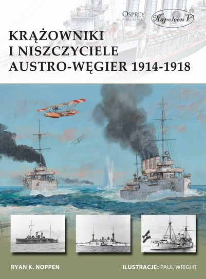 Krążowniki i niszczyciele Austro-Węgier 1914-1918 Noppen Ryan K.