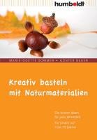 Kreativ basteln mit Naturmaterialien Sommer Marie-Odette, Bauer Gunter